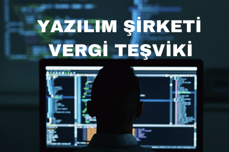 Yazılım Şirketi Vergi Teşviki Nedir