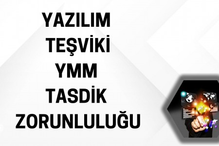 Yazılım Teşviklerinde Ymm Tasdik Zorunluluğu