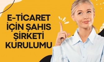 E-ticaret için şahıs sirketi kurulumu E-ticaret için şahıs sirketi kurulumu