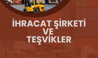 İhracat Şirketi ve Teşvikler İhracat Şirketi ve Teşvikler