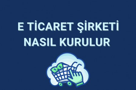 E ticaret Şirketi Nasıl Kurulur