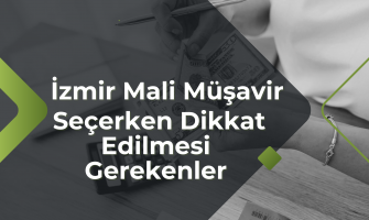 İzmir Mali Müşavir Seçerken Dikkat Edilmesi Gerekenler