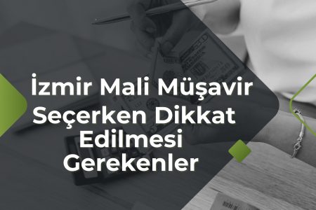 İzmir Mali Müşavir Seçerken Dikkat Edilmesi Gerekenler