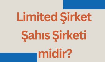 Limited Şirket Şahıs Şirketi midir? Limited Şirket Şahıs Şirketi midir?