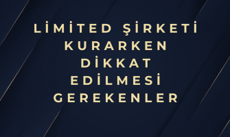 Limited Şirketi Kurarken Dikkat Edilmesi Gerekenler Limited Şirketi Kurarken Dikkat Edilmesi Gerekenler