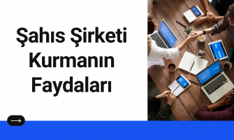 Şahıs Şirketi Kurmanın Faydaları Şahıs Şirketi Kurmanın Faydaları
