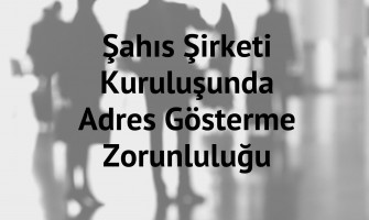 Şahıs Şirketi Kuruluşunda Adres Gösterme Zorunluluğu Şahıs Şirketi Kuruluşunda Adres Gösterme Zorunluluğu