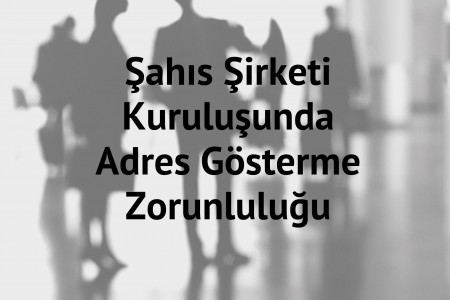 Şahıs Şirketi Kuruluşunda Adres Gösterme Zorunluluğu