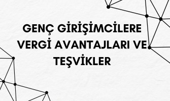 Genç Girişimcilere Vergi Avantajları ve Teşvikler