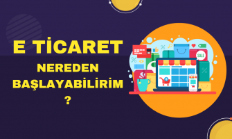 E-ticaret nereden başlayabilirim E-ticaret nereden başlayabilirim