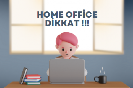 home office Dikkat !!