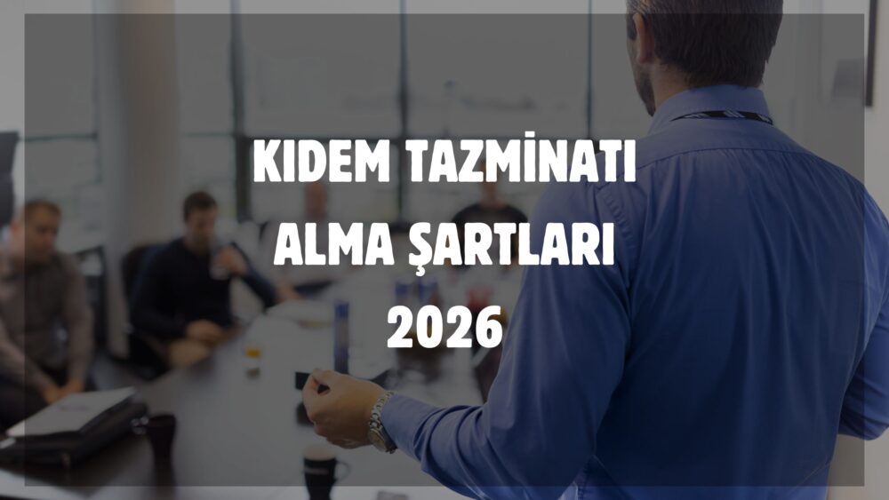 Kıdem Tazminatı Alma Şartları 2026